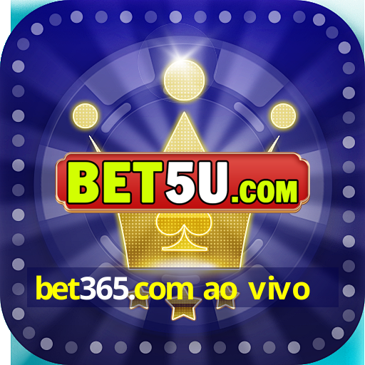 bet365.com ao vivo