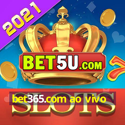 bet365.com ao vivo