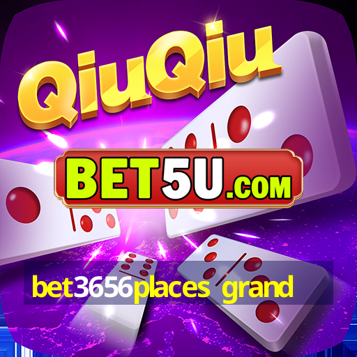 bet3656places grand