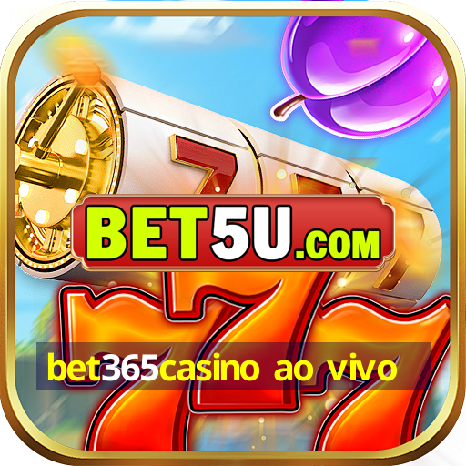 bet365casino ao vivo