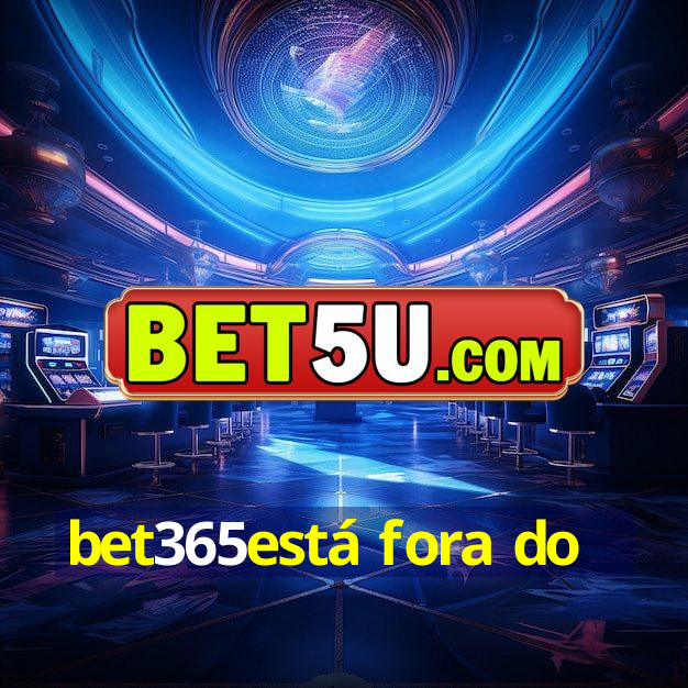 bet365está fora do