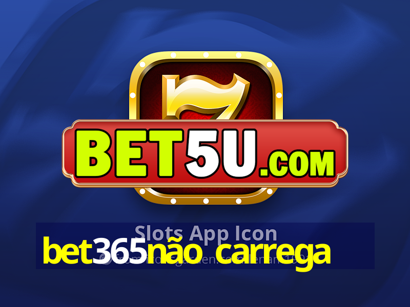 bet365não carrega