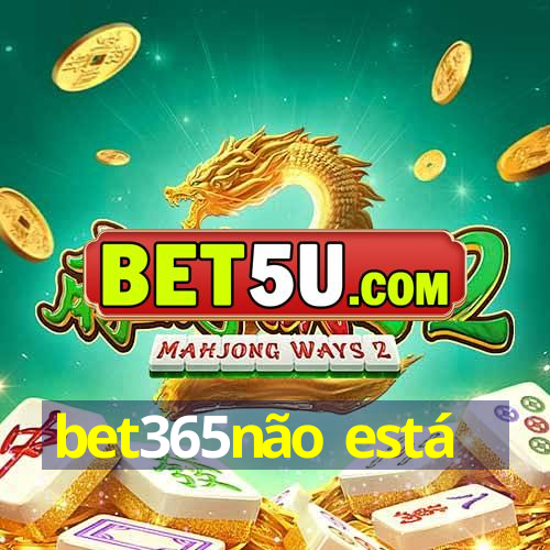 bet365não está