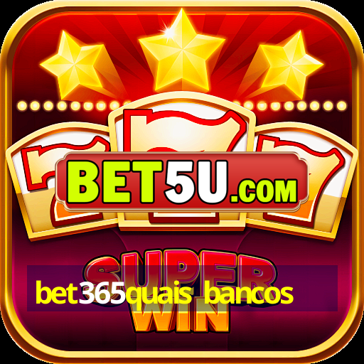 bet365quais bancos