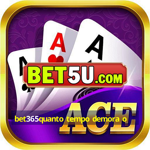 bet365quanto tempo demora o