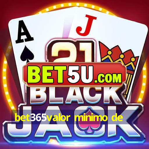 bet365valor minimo de