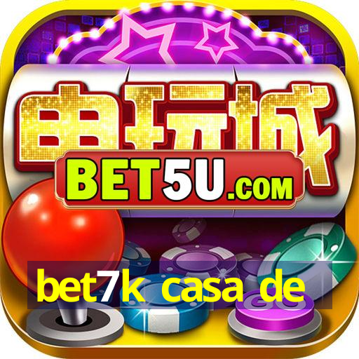 bet7k casa de