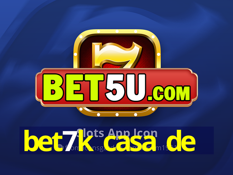 bet7k casa de