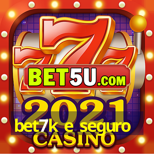 bet7k e seguro