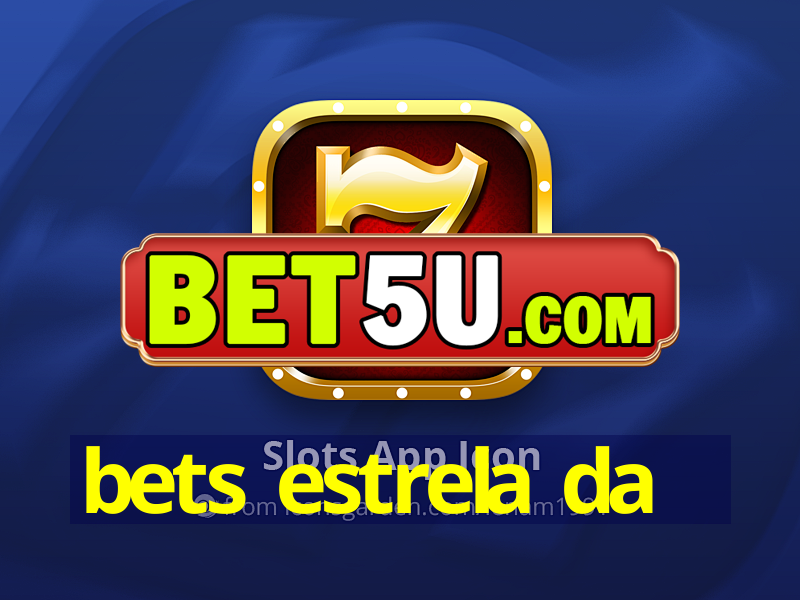 bets estrela da