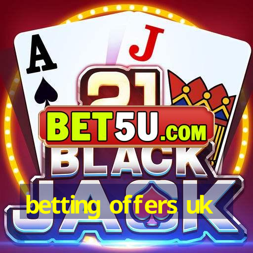 betting offers uk