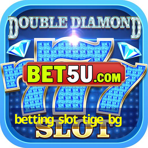 betting slot tige bg