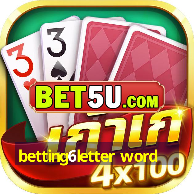 betting6letter word