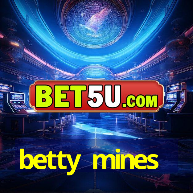 betty mines