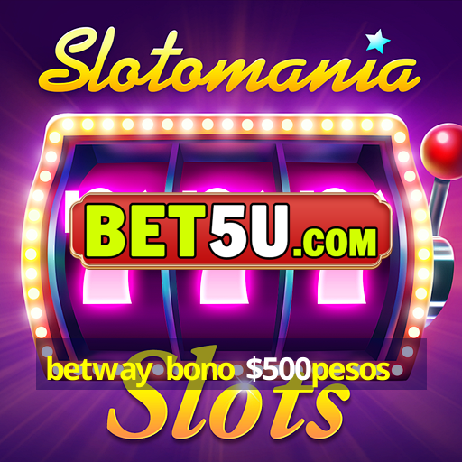 betway bono $500pesos