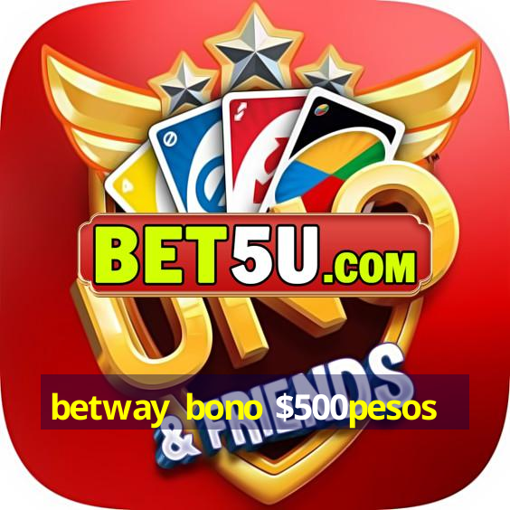 betway bono $500pesos