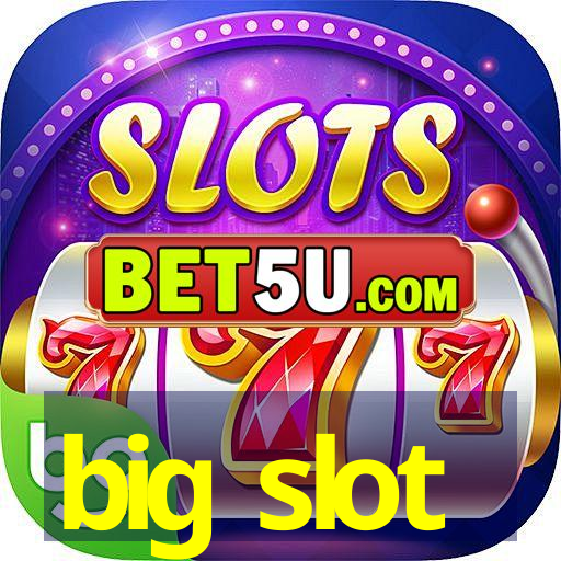 big slot