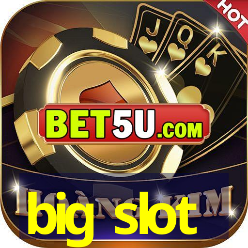 big slot