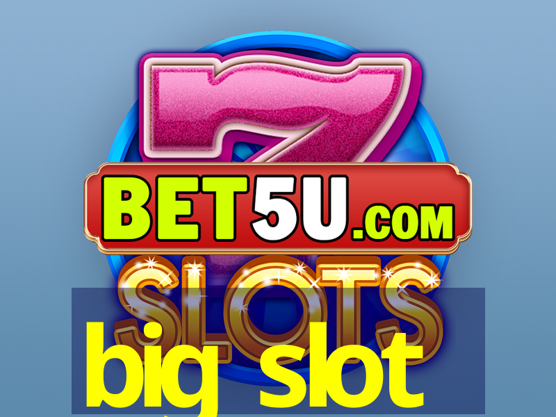 big slot