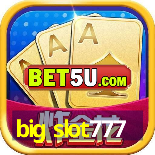 big slot777