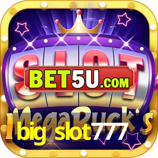 big slot777