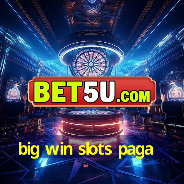 big win slots paga