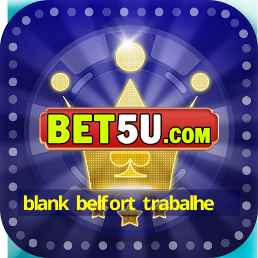 blank belfort trabalhe