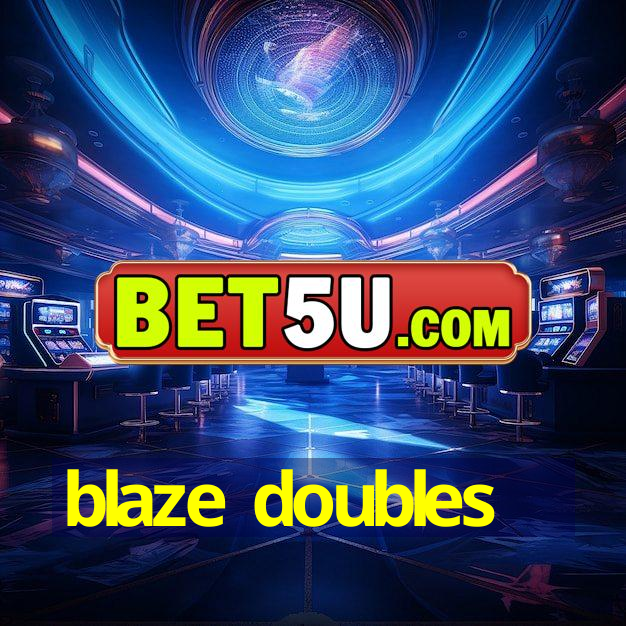 blaze doubles