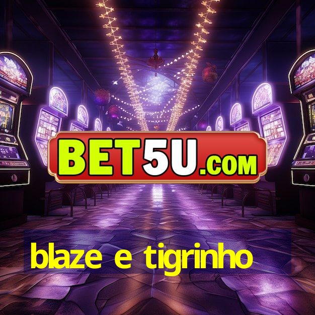 blaze e tigrinho