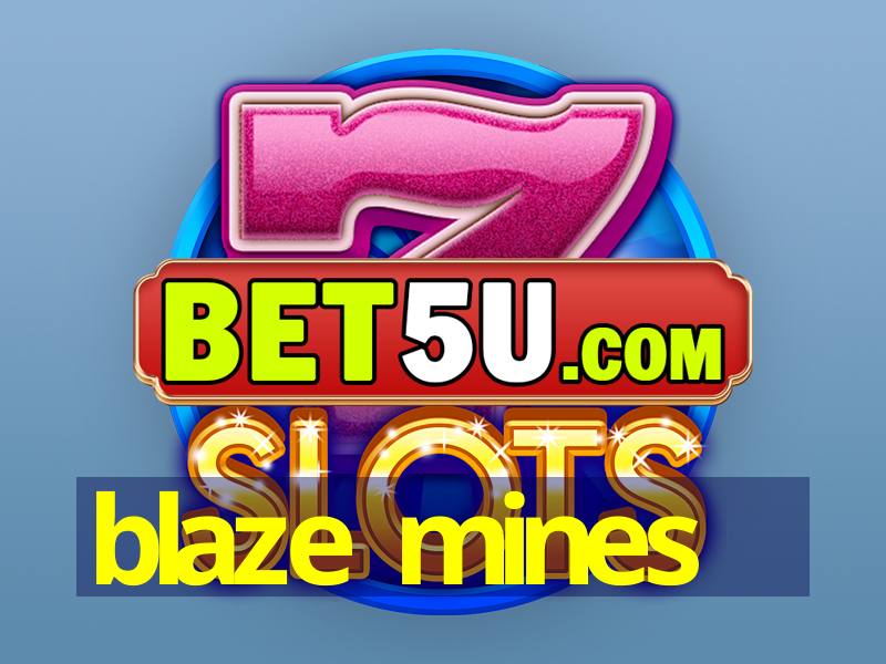 blaze mines