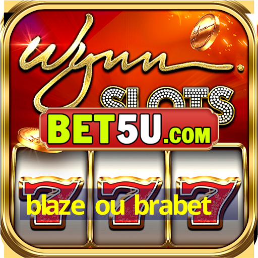 blaze ou brabet