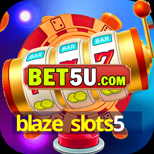 blaze slots5