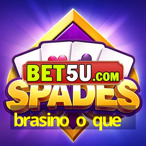 brasino o que