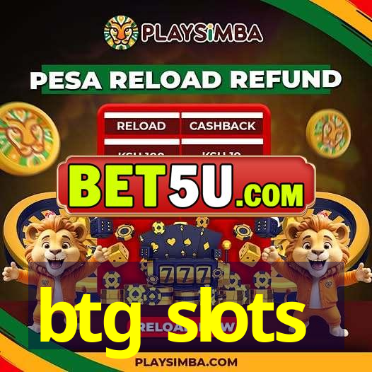 btg slots