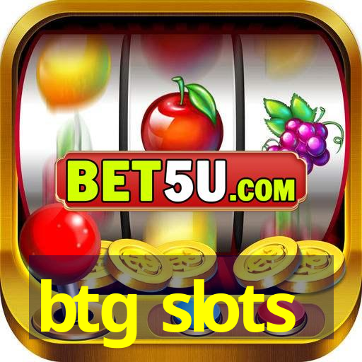 btg slots