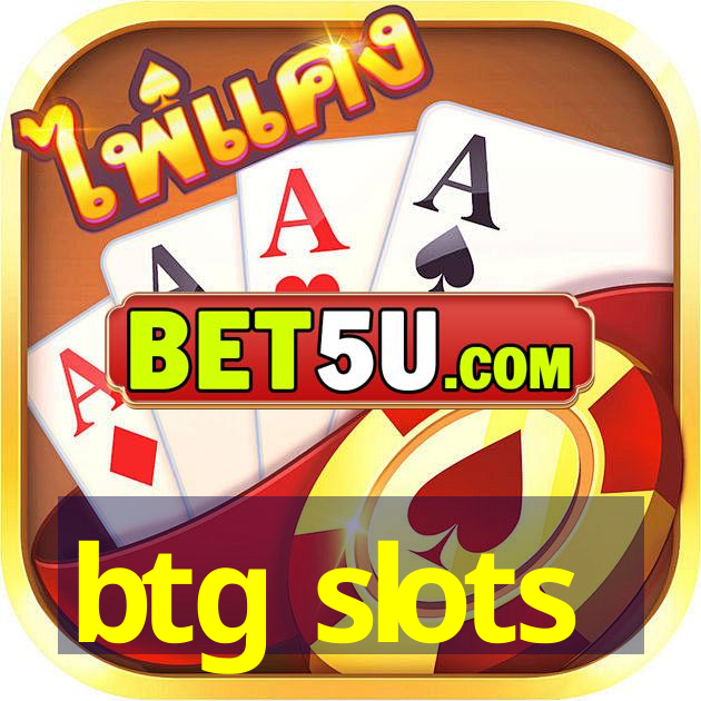 btg slots