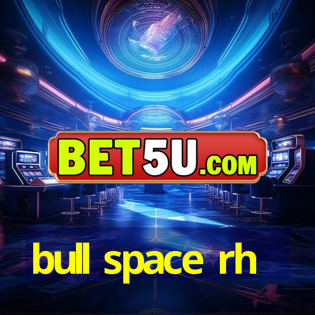 bull space rh