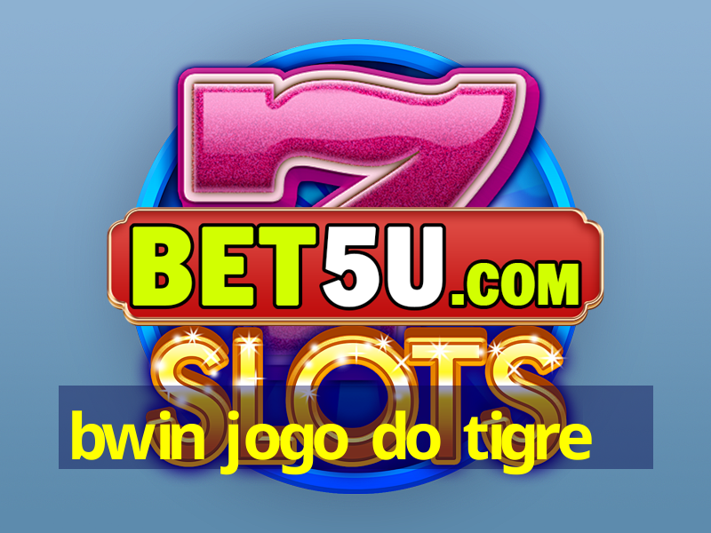 bwin jogo do tigre