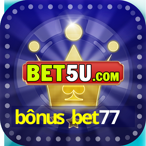 bônus bet77