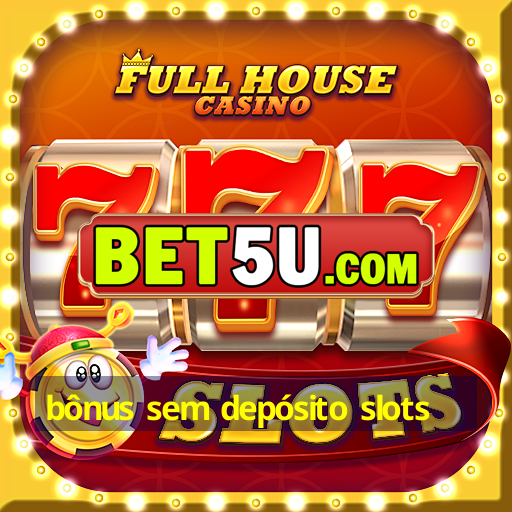 bônus sem depósito slots