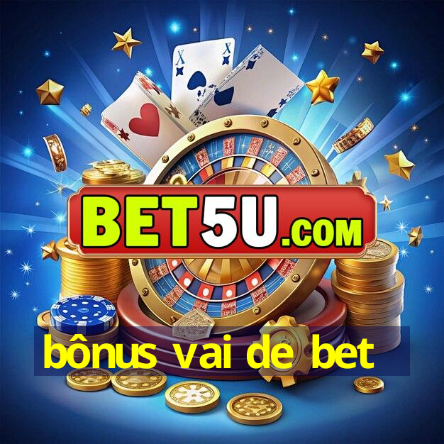 bônus vai de bet