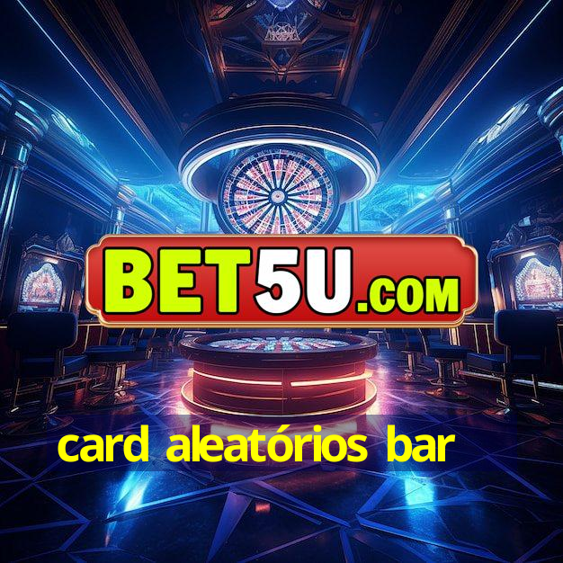 card aleatórios bar