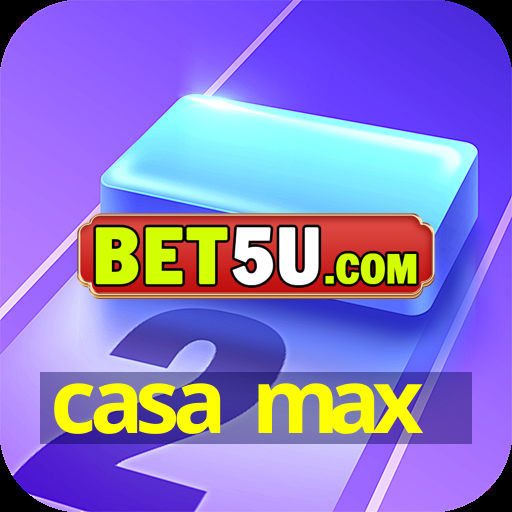 casa max