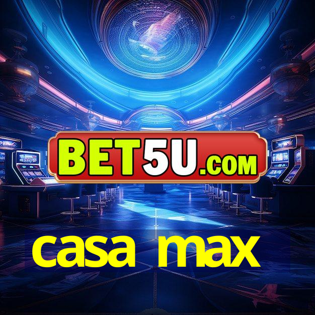 casa max