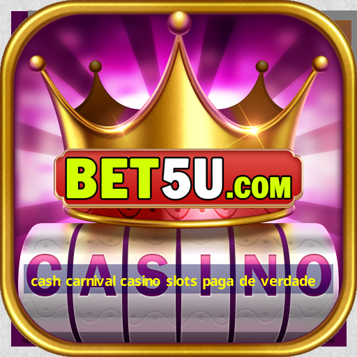 cash carnival casino slots paga de verdade