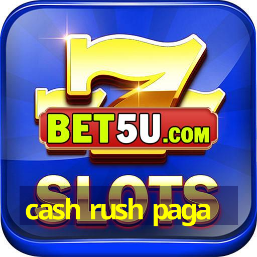 cash rush paga