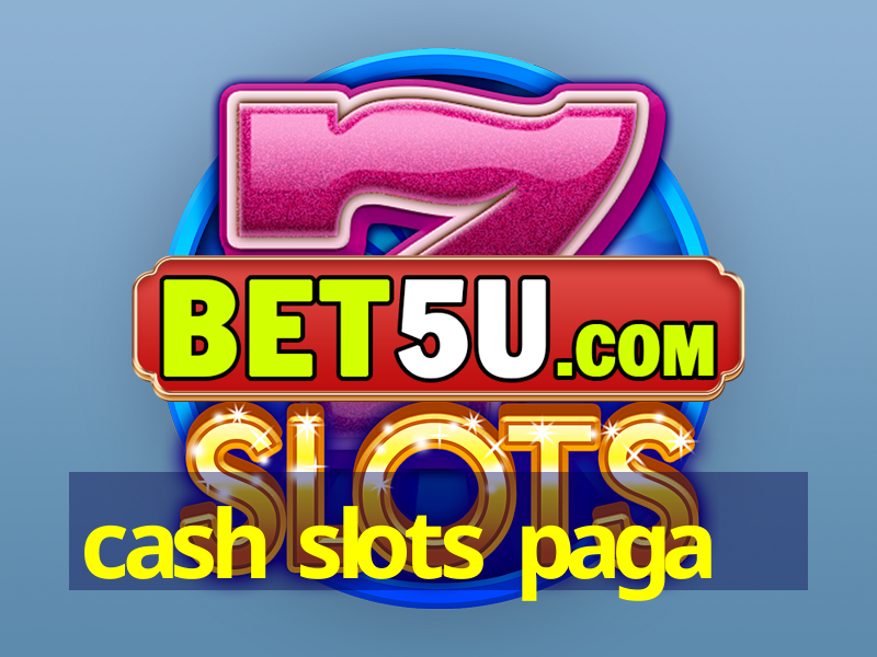 cash slots paga