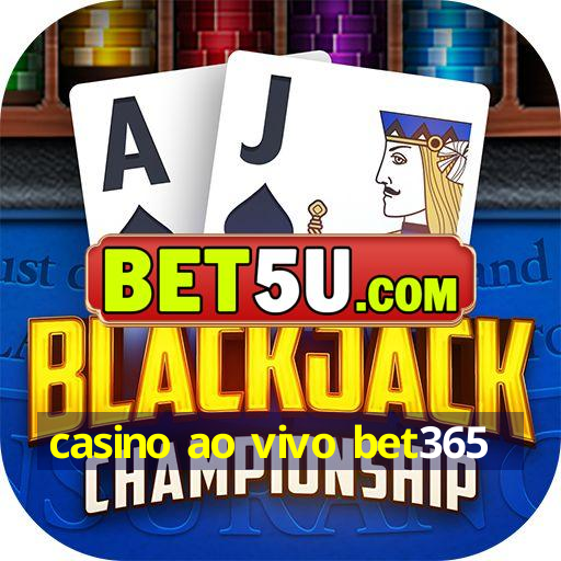 casino ao vivo bet365