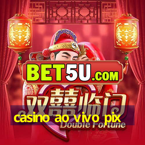 casino ao vivo pix