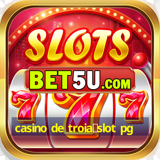 casino de troia：slot pg